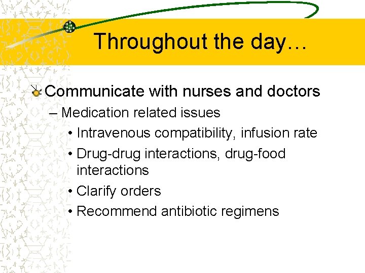 Throughout the day… Communicate with nurses and doctors – Medication related issues • Intravenous