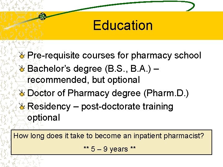 Education Pre-requisite courses for pharmacy school Bachelor’s degree (B. S. , B. A. )