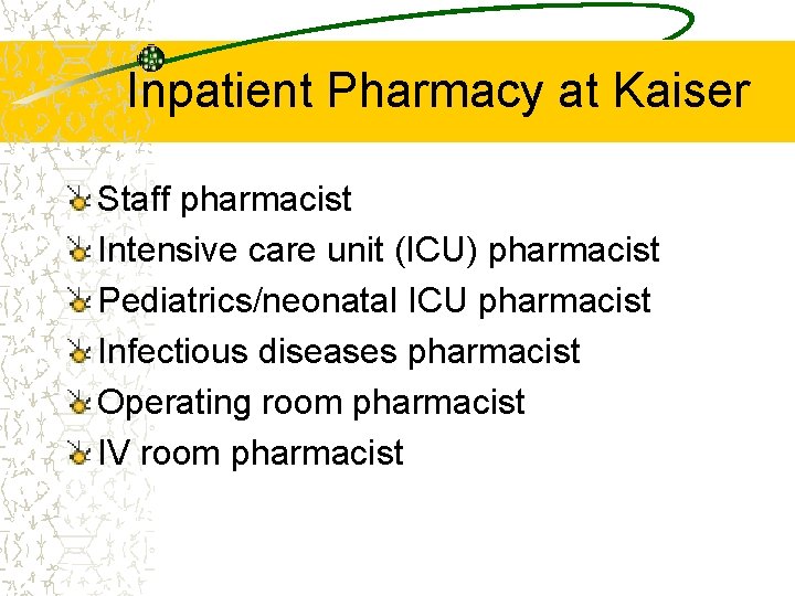 Inpatient Pharmacy at Kaiser Staff pharmacist Intensive care unit (ICU) pharmacist Pediatrics/neonatal ICU pharmacist