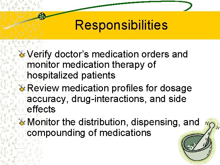 Responsibilities Verify doctor’s medication orders and monitor medication therapy of hospitalized patients Review medication