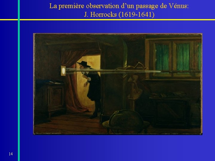 La première observation d’un passage de Vénus: J. Horrocks (1619 -1641) 14 