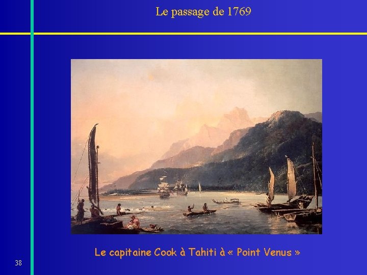 Le passage de 1769 38 Le capitaine Cook à Tahiti à « Point Venus