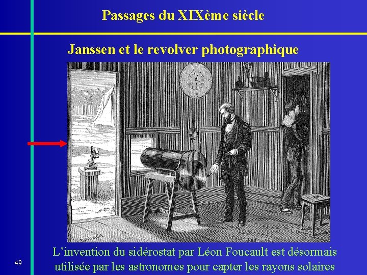 Passages du XIXème siècle Janssen et le revolver photographique 49 L’invention du sidérostat par