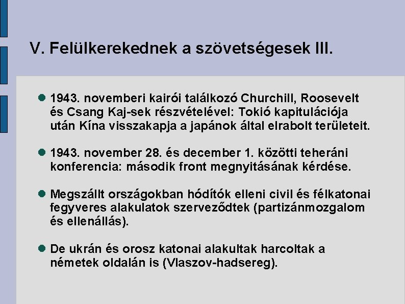 V. Felülkerekednek a szövetségesek III. 1943. novemberi kairói találkozó Churchill, Roosevelt és Csang Kaj-sek