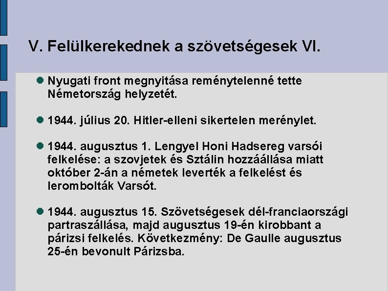 V. Felülkerekednek a szövetségesek VI. Nyugati front megnyitása reménytelenné tette Németország helyzetét. 1944. július