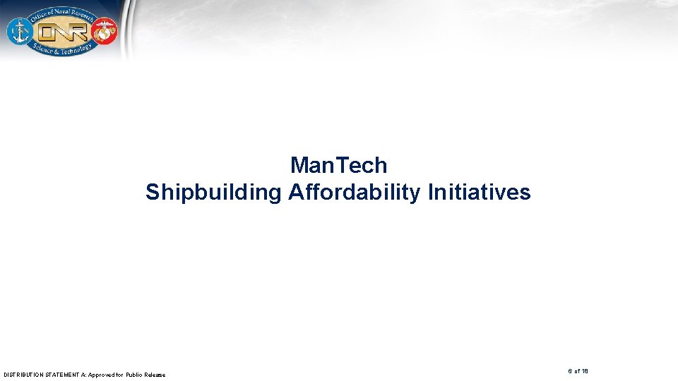 Man. Tech Shipbuilding Affordability Initiatives DISTRIBUTION STATEMENT A: Approved for Public Release 6 of