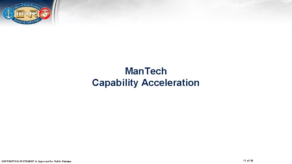 Man. Tech Capability Acceleration DISTRIBUTION STATEMENT A: Approved for Public Release 11 of 18