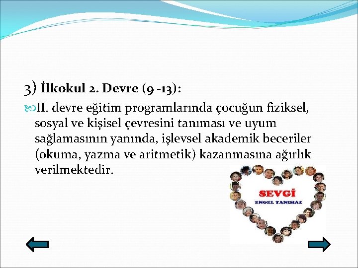 3) İlkokul 2. Devre (9 -13): II. devre eğitim programlarında çocuğun fiziksel, sosyal ve