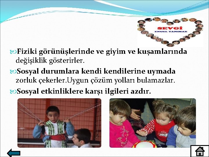  Fiziki görünüşlerinde ve giyim ve kuşamlarında değişiklik gösterirler. Sosyal durumlara kendilerine uymada zorluk