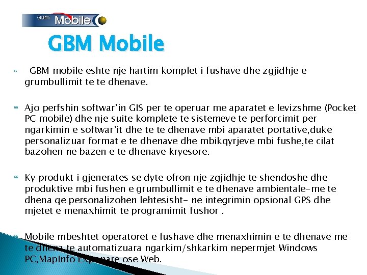 GBM Mobile GBM mobile eshte nje hartim komplet i fushave dhe zgjidhje e grumbullimit