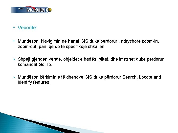  Vecorite: Mundeson Navigimin ne hartat GIS duke perdorur , ndryshore zoom-in, zoom-out, pan,