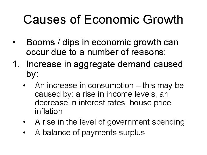Causes of Economic Growth • Booms / dips in economic growth can occur due