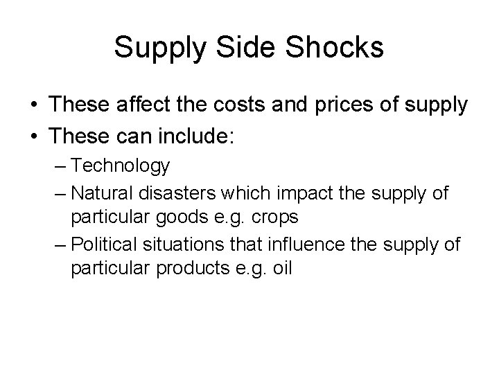 Supply Side Shocks • These affect the costs and prices of supply • These