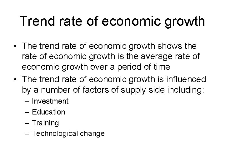 Trend rate of economic growth • The trend rate of economic growth shows the