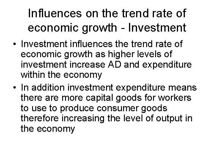 Influences on the trend rate of economic growth - Investment • Investment influences the