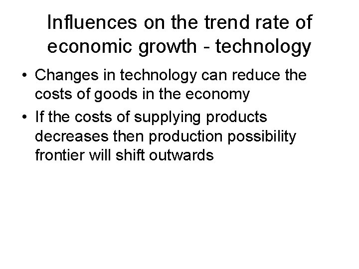 Influences on the trend rate of economic growth - technology • Changes in technology