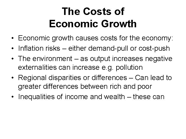 The Costs of Economic Growth • Economic growth causes costs for the economy: •