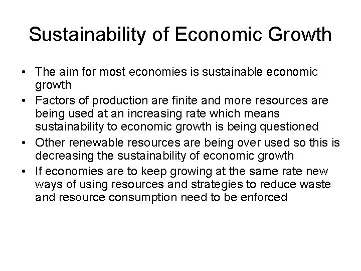 Sustainability of Economic Growth • The aim for most economies is sustainable economic growth