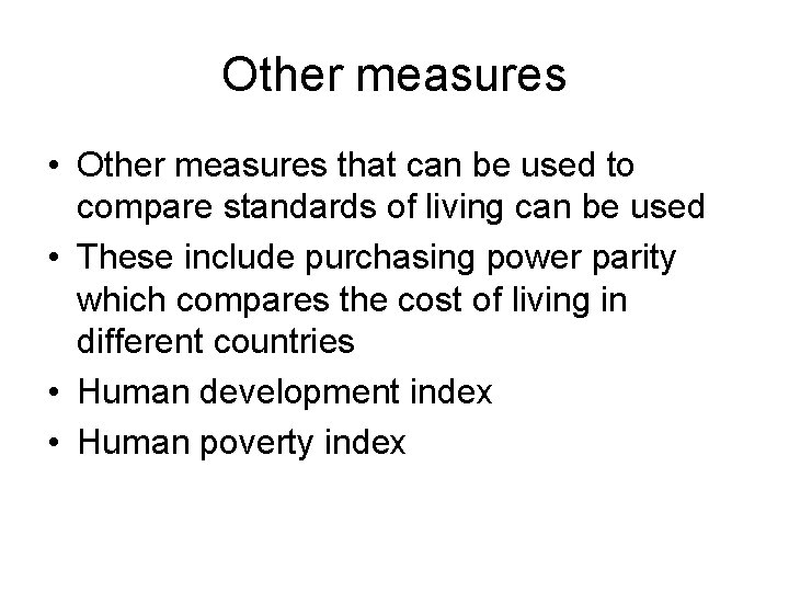 Other measures • Other measures that can be used to compare standards of living