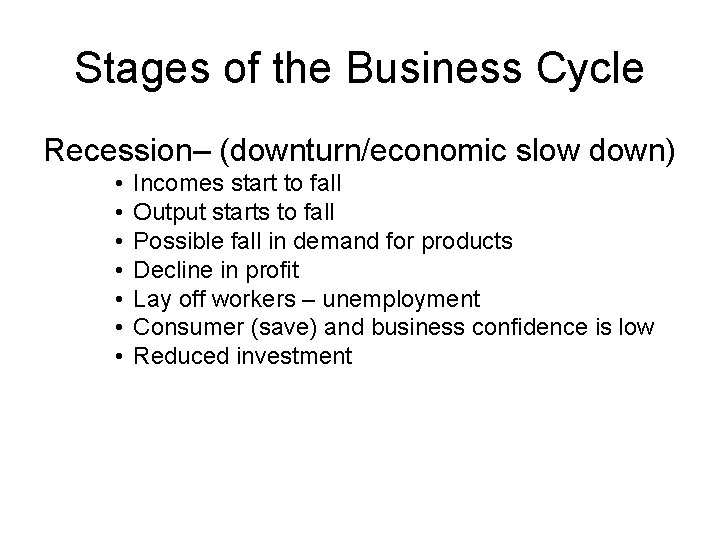 Stages of the Business Cycle Recession– (downturn/economic slow down) • • Incomes start to