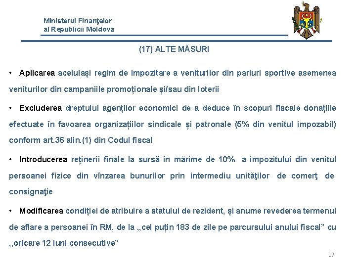 Ministerul Finanţelor al Republicii Moldova (17) ALTE MĂSURI • Aplicarea aceluiași regim de impozitare Ministerul Finanţelor al Republicii Moldova (17) ALTE MĂSURI • Aplicarea aceluiași regim de impozitare