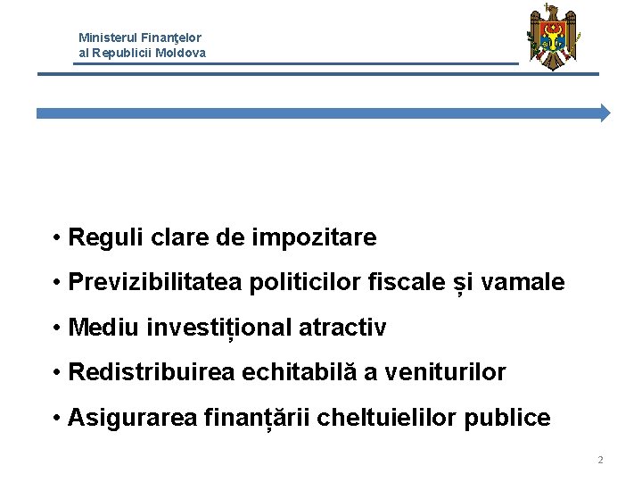 Ministerul Finanţelor al Republicii Moldova CE DORIM SĂ OBȚINEM? • Reguli clare de impozitare