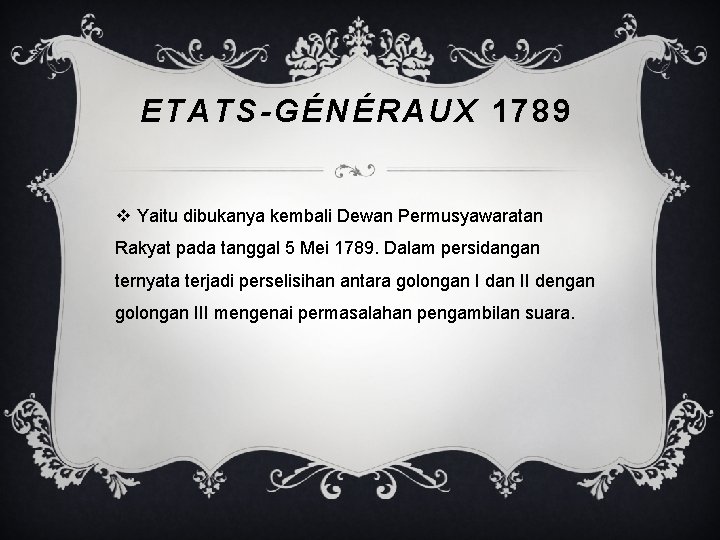 ETATS-GÉNÉRAUX 1789 v Yaitu dibukanya kembali Dewan Permusyawaratan Rakyat pada tanggal 5 Mei 1789.