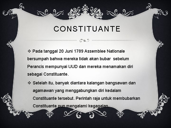 CONSTITUANTE v Pada tanggal 20 Juni 1789 Assemblee Nationale bersumpah bahwa mereka tidak akan