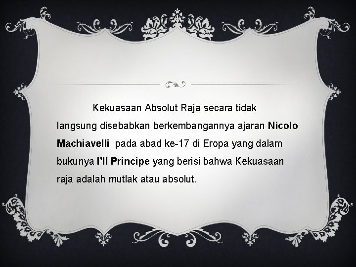 Kekuasaan Absolut Raja secara tidak langsung disebabkan berkembangannya ajaran Nicolo Machiavelli pada abad ke-17