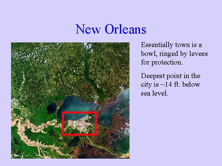 New Orleans Essentially town is a bowl, ringed by levees for protection. Deepest point