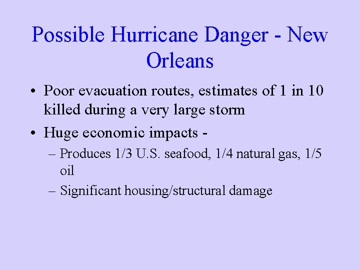 Possible Hurricane Danger - New Orleans • Poor evacuation routes, estimates of 1 in