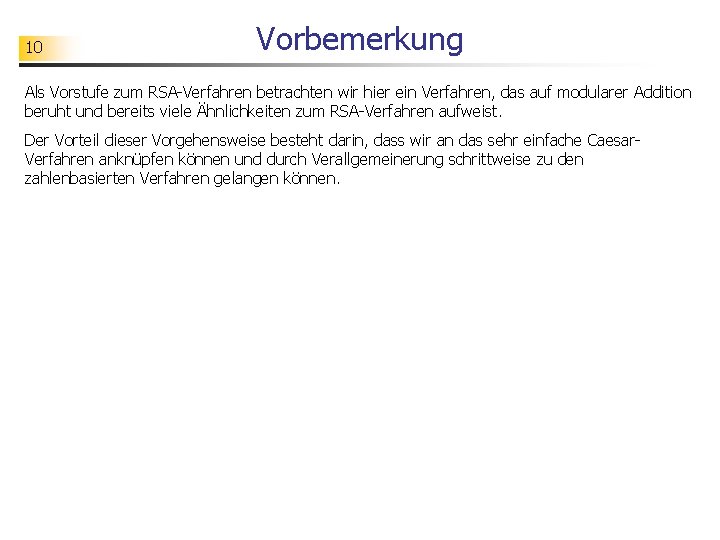 10 Vorbemerkung Als Vorstufe zum RSA-Verfahren betrachten wir hier ein Verfahren, das auf modularer