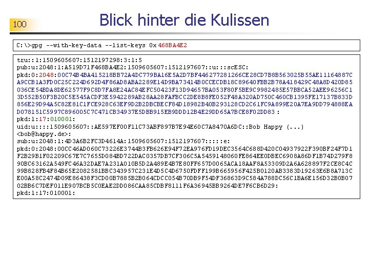 100 Blick hinter die Kulissen C: >gpg --with-key-data --list-keys 0 x 468 BA 4