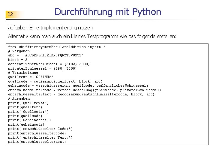 22 Durchführung mit Python Aufgabe : Eine Implementierung nutzen Alternativ kann man auch ein
