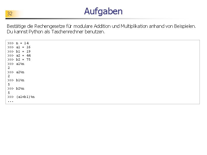 Aufgaben 32 Bestätige die Rechengesetze für modulare Addition und Multiplikation anhand von Beispielen. Du