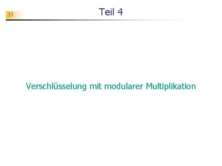 33 Teil 4 Verschlüsselung mit modularer Multiplikation 