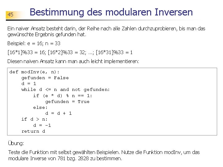 45 Bestimmung des modularen Inversen Ein naiver Ansatz besteht darin, der Reihe nach alle
