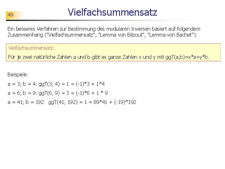 49 Vielfachsummensatz Ein besseres Verfahren zur Bestimmung des modularen Inversen basiert auf folgendem Zusammenhang