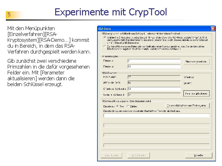 5 Experimente mit Cryp. Tool Mit den Menüpunkten [Einzelverfahren][RSAKryptosystem][RSA-Demo. . . ] kommst du