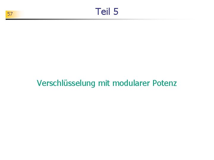 57 Teil 5 Verschlüsselung mit modularer Potenz 