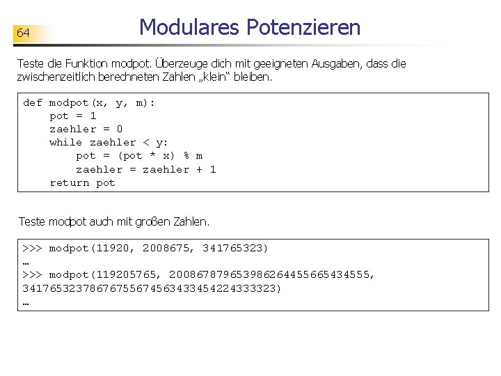 64 Modulares Potenzieren Teste die Funktion modpot. Überzeuge dich mit geeigneten Ausgaben, dass die