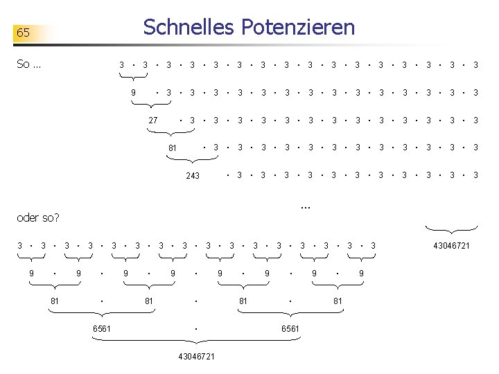 Schnelles Potenzieren 65 So … 3 · 3 · 3 · 3 · 3