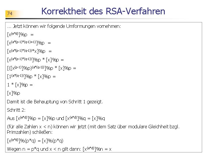 74 Korrektheit des RSA-Verfahren . . . Jetzt können wir folgende Umformungen vornehmen: [x(e*d)]%p