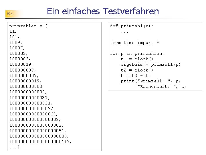 85 Ein einfaches Testverfahren primzahlen = [ 11, 1009, 10007, 100003, 10000019, 100000007, 10000000019,