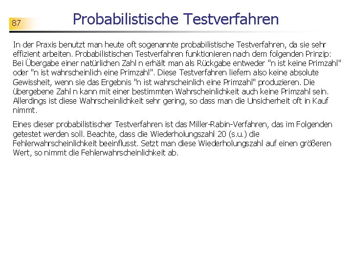 87 Probabilistische Testverfahren In der Praxis benutzt man heute oft sogenannte probabilistische Testverfahren, da