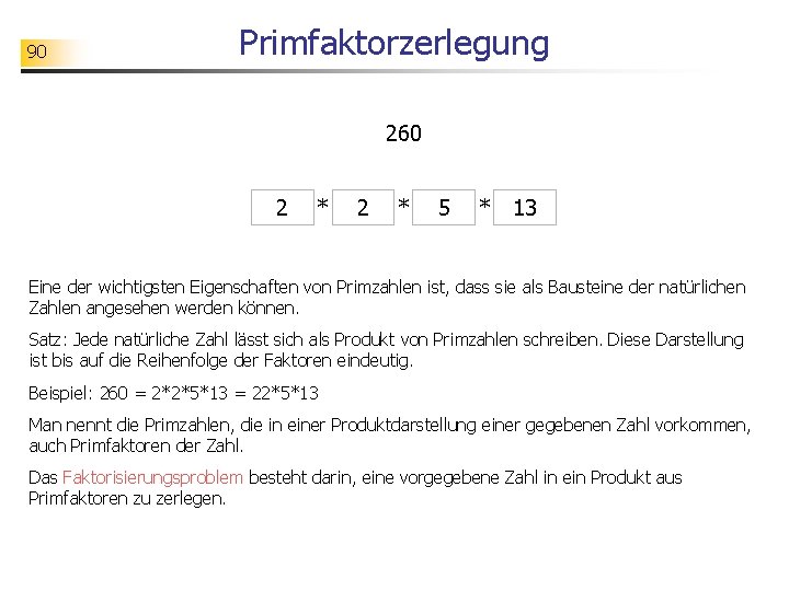 90 Primfaktorzerlegung 260 2 * 5 * 13 Eine der wichtigsten Eigenschaften von Primzahlen