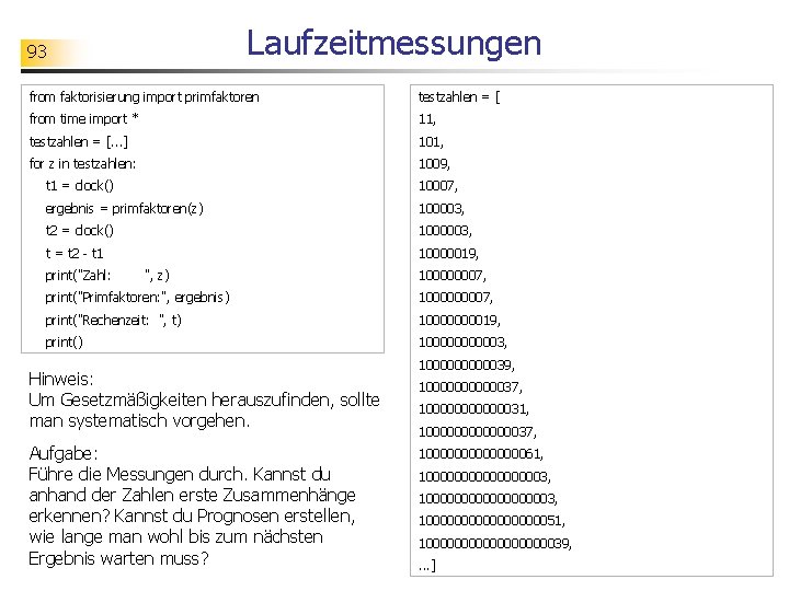 Laufzeitmessungen 93 from faktorisierung import primfaktoren testzahlen = [ from time import * 11,