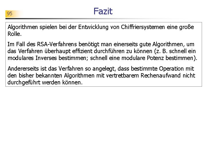 95 Fazit Algorithmen spielen bei der Entwicklung von Chiffriersystemen eine große Rolle. Im Fall