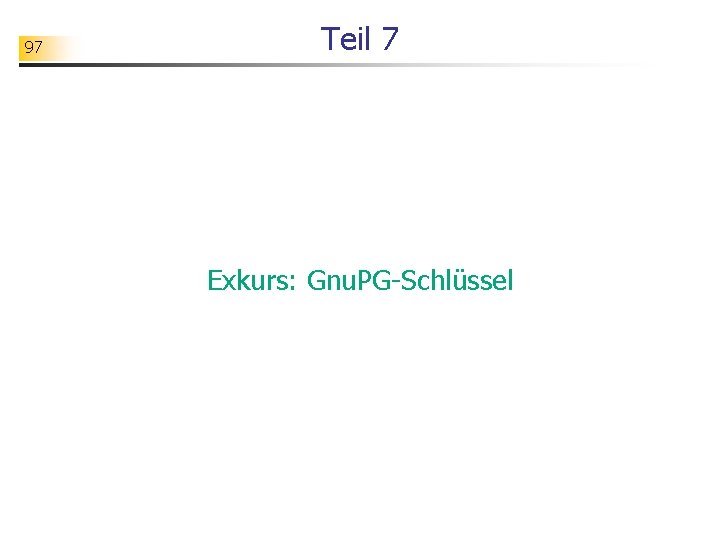 97 Teil 7 Exkurs: Gnu. PG-Schlüssel 