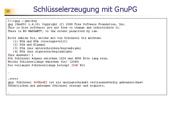 98 Schlüsselerzeugung mit Gnu. PG C: >gpg --gen-key gpg (Gnu. PG) 1. 4. 10;